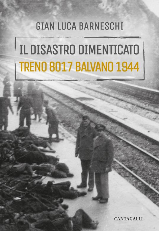 Il disastro dimenticato. Treno 8017 Balvano 1944 - Gianluca Barneschi - copertina