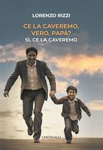 Ce la caveremo, vero, papà?