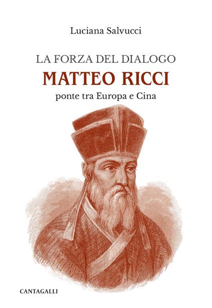La forza del dialogo Matteo Ricci. Ponte tra Europa e Cina - Luciana Salvucci - ebook