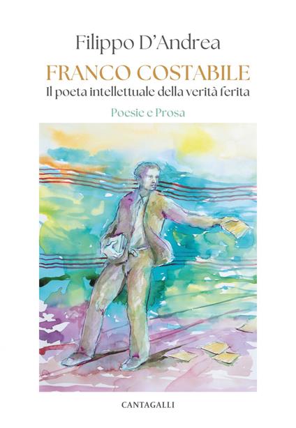 Franco Costabile. Il poeta intellettuale della verità ferita. Poesie e prosa - Filippo D'Andrea - ebook
