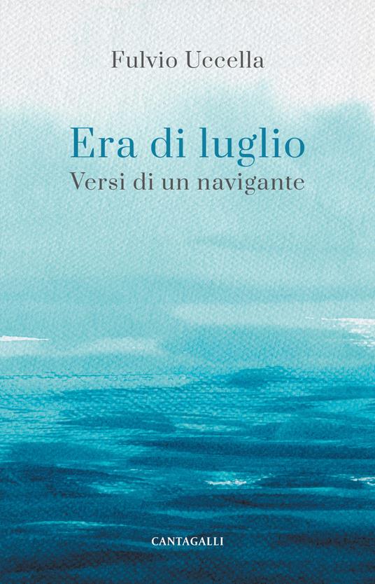 Era di luglio. Versi di un viandante - Fulvio Uccella - copertina