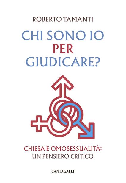 Chi sono io per giudicare? Chiesa e omosessualità: un pensiero critico - Roberto Tamanti - copertina