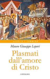 Plasmati dall'amore di Cristo
