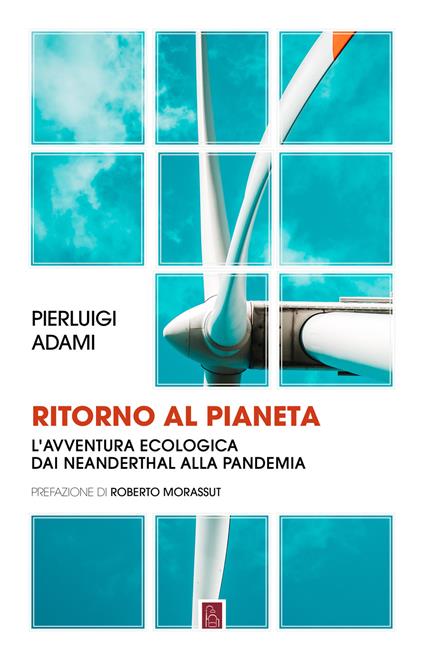 Ritorno al pianeta. L'avventura ecologica da Neanderthal alla pandemia - Pierluigi Adami - ebook