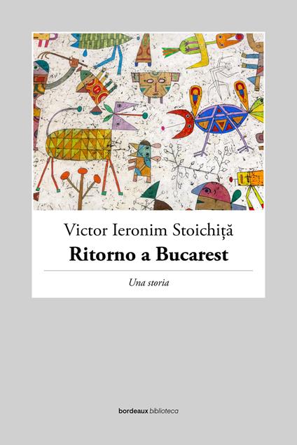 Ritorno a Bucarest. Una storia - Victor I. Stoichita,Benedetta Sforza - ebook