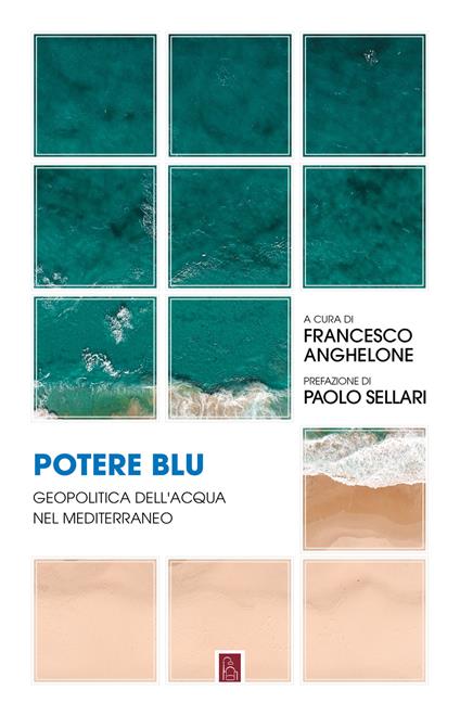 Potere blu. Geopolitica dell'acqua nel Mediterraneo - Francesco Anghelone - ebook