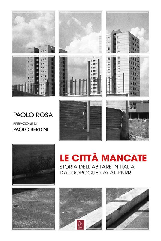 Le città mancate. Storia dell'abitare in Italia dal Dopoguerra al PNRR - Paolo Rosa - ebook
