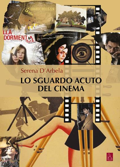 Lo sguardo acuto del cinema - Serena D'Arbela - copertina