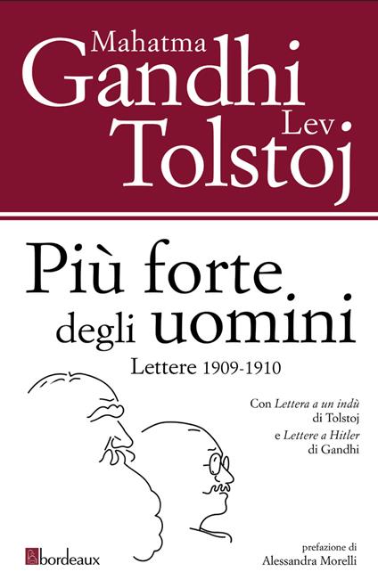 Più forte degli uomini. Lettere 1909-1910 - Lev Tolstoj,Mohandas Karamchand Gandhi - copertina