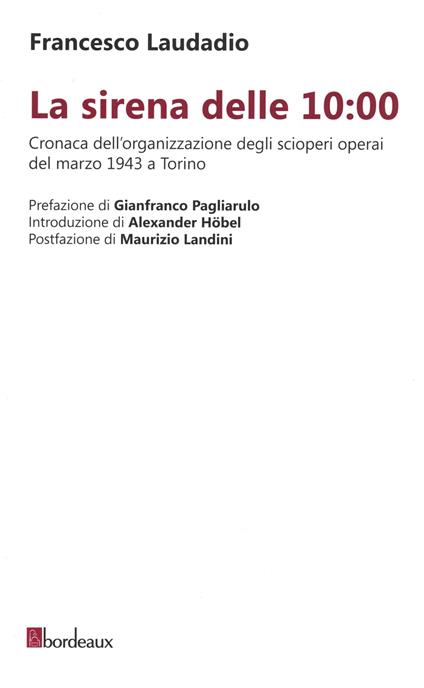 La sirena delle 10:00. Cronaca dell’organizzazione degli scioperi operai del marzo 1943 a Torino - Francesco Laudadio - copertina