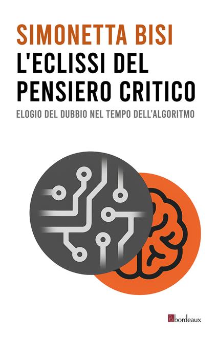 L'eclissi del pensiero critico. Elogio del dubbio nel tempo dell'algoritmo - Simonetta Bisi - copertina