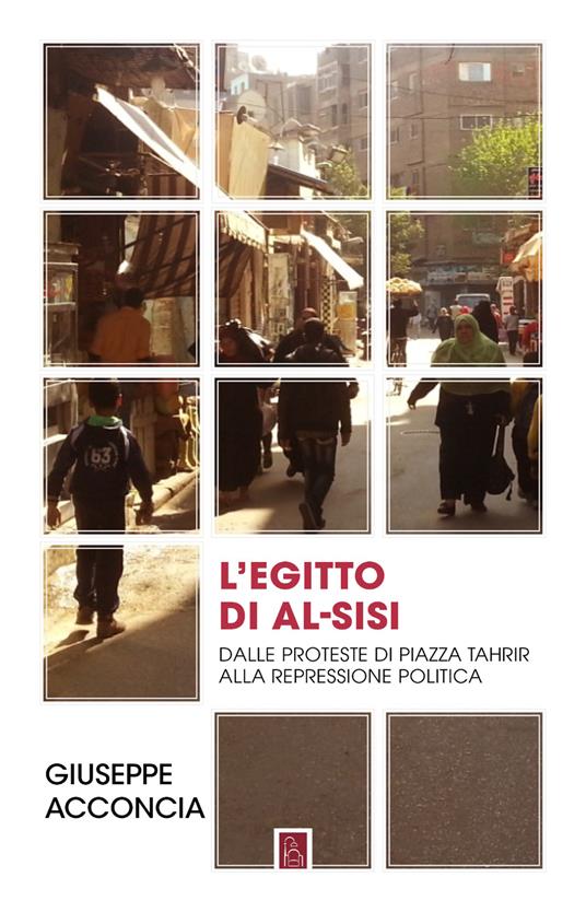 L'Egitto di Al-Sisi. Dalle proteste di piazza Tahrir alla repressione politica - Giuseppe Acconcia - copertina