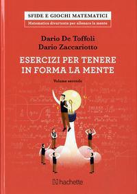 Esercizi per tenere in forma la mente. Vol. 2 - Dario De Toffoli,Dario Zaccariotto - copertina