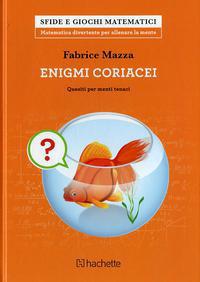 Enigmi coriacei. Quesiti per menti tenaci - Fabrice Mazza - copertina