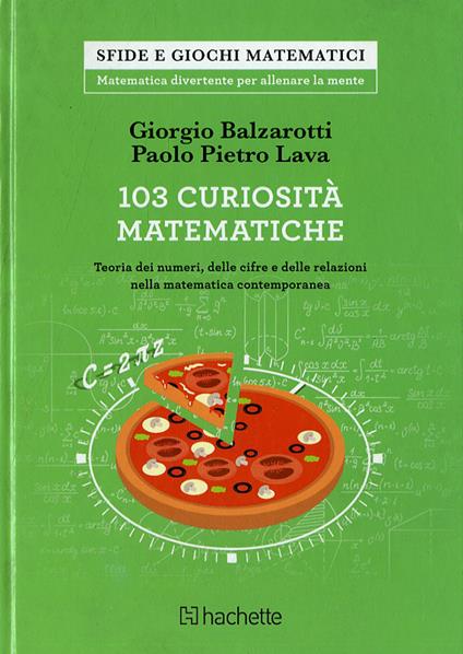 103 curiosità matematiche. Teoria dei numeri, delle cifre e delle relazioni nella matematica contemporanea - Giorgio Balzarotti,Paolo P. Lava - copertina