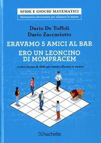 Eravamo 5 amici al bar. Ero un leoncino di Monpracem... e altre decine di sfide per tenere allenata la mente! - Dario De Toffoli,Dario Zaccariotto - copertina
