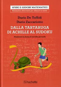 Dalla tartaruga di Achille al Sudoku. Mantenere in forma il cervello giocando - Dario De Toffoli,Dario Zaccariotto - copertina