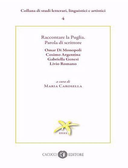 Raccontare la Puglia. Parola di scrittore. Omar Di Monopoli, Cosimo Argentina, Gabriella Genesi, Livio Romano - copertina