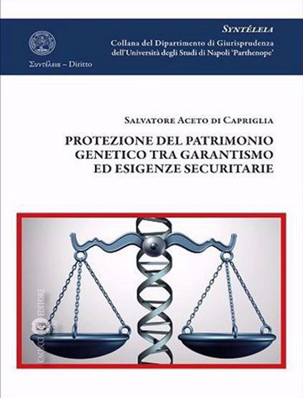 Protezione del patrimonio genetico tra garantismo ed esigenze securitarie - Salvatore Aceto di Capriglia - copertina