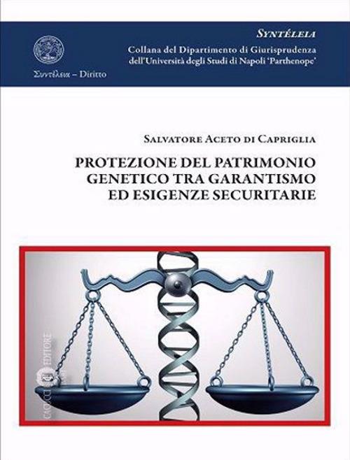 Protezione del patrimonio genetico tra garantismo ed esigenze securitarie - Salvatore Aceto di Capriglia - copertina