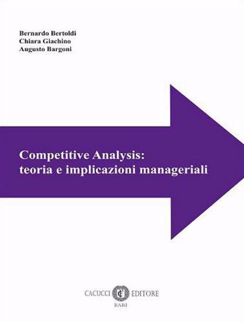 Competitive Analysis: teoria e implicazioni manageriali - Bernardo Bertoldi,Chiara Giachino,Augusto Bargoni - copertina