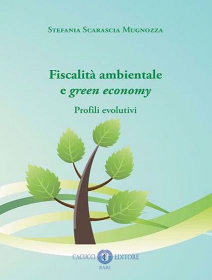 Fiscalità ambientale e green economy. Profili evolutivi - Stefania Scarascia Mugnozza - copertina
