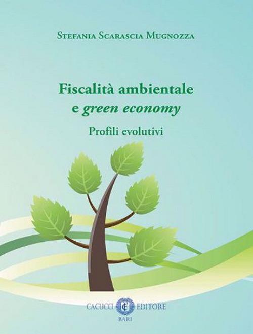 Fiscalità ambientale e green economy. Profili evolutivi - Stefania Scarascia Mugnozza - copertina