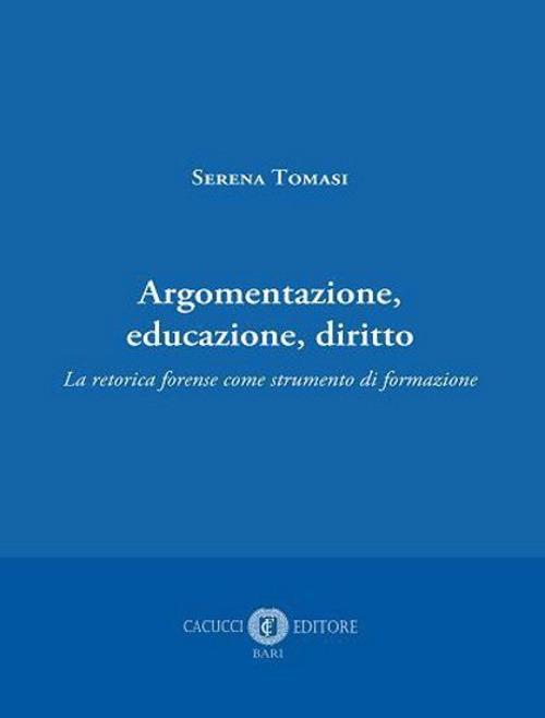 Argomentazione, educazione, diritto. La retorica forense come strumento di formazione - Serena Tomasi - copertina