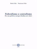 Federalismo o centralismo. Per una politica europea fondata sui valori. Nuova ediz.