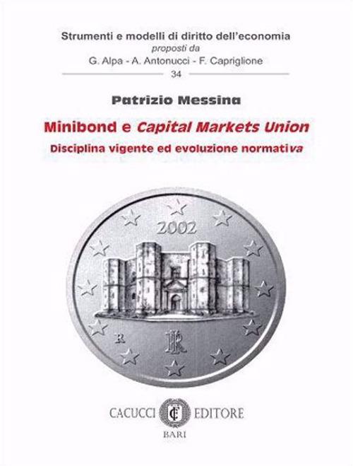 Minibond e Capital Markets Union. Disciplina vigente ed evoluzione normativa - Patrizio Messina - copertina