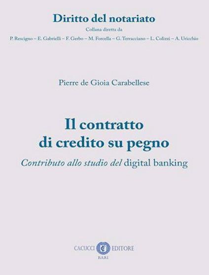 Il contratto di credito su pegno. Contributo allo studio del digital banking. Nuova ediz. - Pierre De Gioia Carabellese - copertina