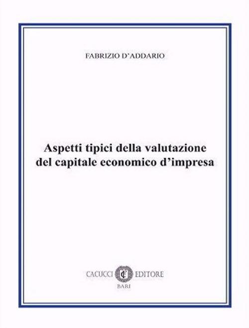 Aspetti tipici della valutazione del capitale economico d'impresa. Nuova ediz. - Fabrizio D'Addario - copertina