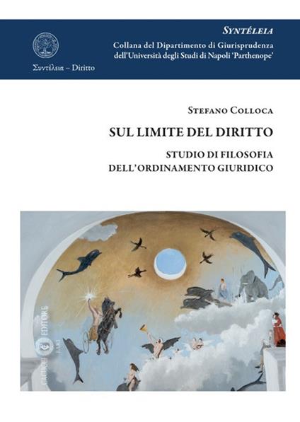 Sul limite del diritto. Studio di filosofia dell'ordinamento giuridico - Stefano Colloca - copertina