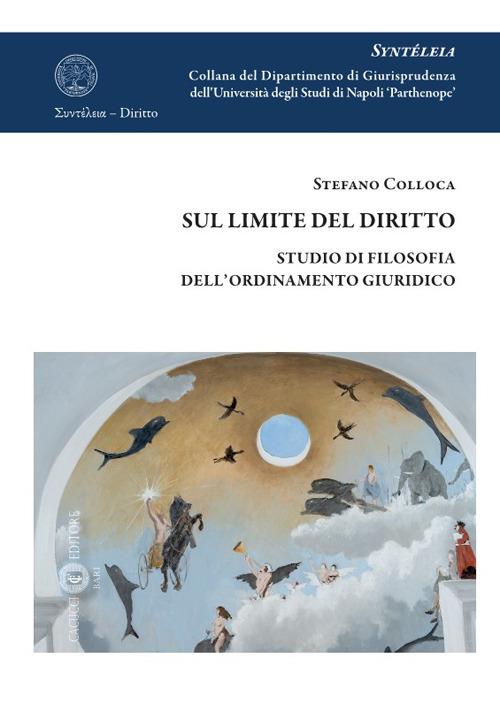 Sul limite del diritto. Studio di filosofia dell'ordinamento giuridico - Stefano Colloca - copertina