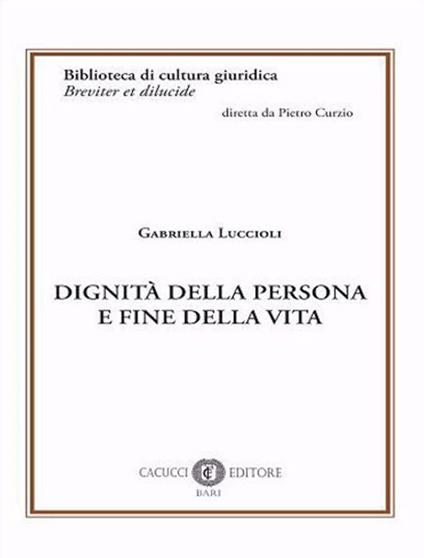 Dignità della persona e fine della vita. Nuova ediz. - Gabriella Luccioli - copertina