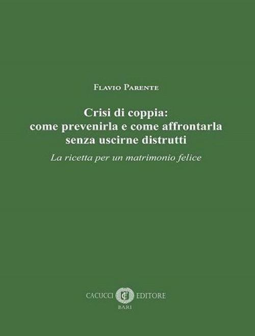 Crisi di coppia: come prevenirla e come affrontarla senza uscirne distrutti. La ricetta per un matrimonio felice - Flavio Parente - copertina