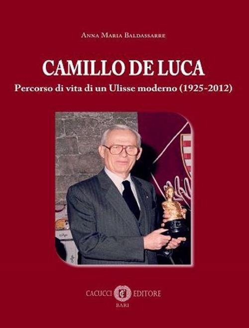 Camillo De Luca. Percorso di vita di un Ulisse moderno (1925-2012) - Anna Maria Baldassarre - copertina