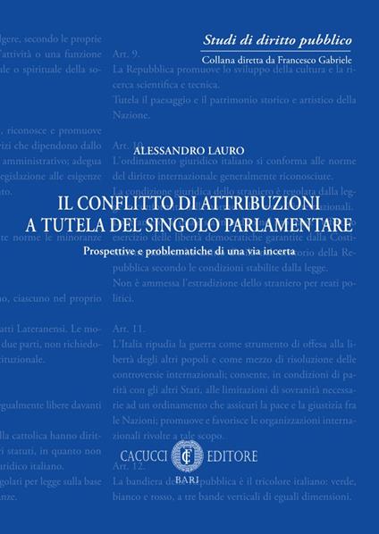 Il conflitto di attribuzioni a tutela del singolo parlamentare. Prospettive e problematiche di una via incerta - Alessandro Lauro - copertina