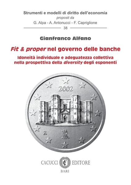 Fit e proper nel governo delle banche. Idoneità individuale e adeguatezza collettiva nella prospettiva della diversity degli esponenti - Gianfranco Alfano - copertina