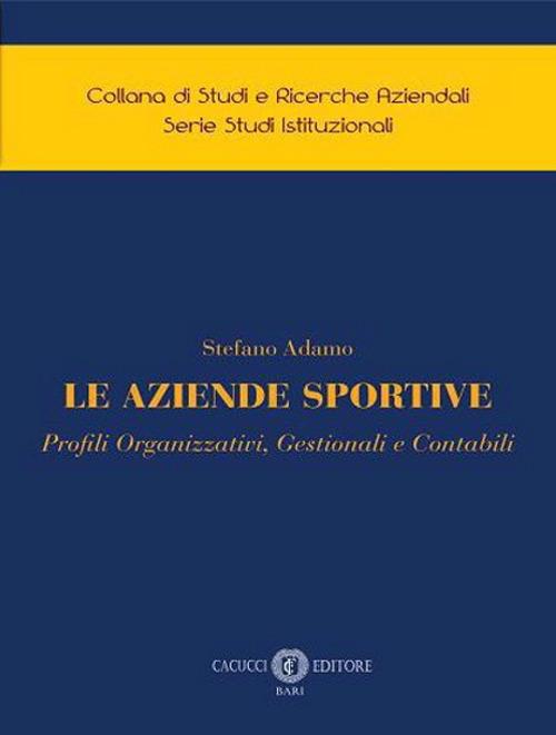 Le aziende sportive. Profili organizzativi, gestionali e contabili - Stefano Adamo - copertina
