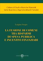 La fusione di comuni tra risparmi di spesa pubblica e incentivi finanziari