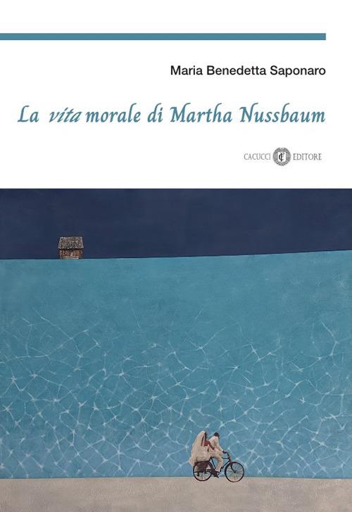 La vita morale di Martha Nussbaum - Maria Benedetta Saponaro - copertina
