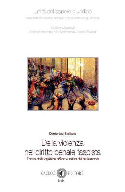 Della violenza nel diritto penale fascista. Il caso della legittima difesa a tutela del patrimonio - Domenico Siciliano - copertina
