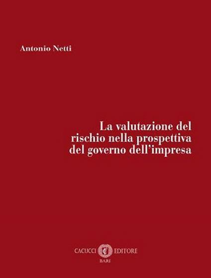 La valutazione del rischio nella prospettiva del governo dell’impresa. Nuova ediz. - Netti Antonio - copertina