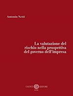 La valutazione del rischio nella prospettiva del governo dell’impresa. Nuova ediz.