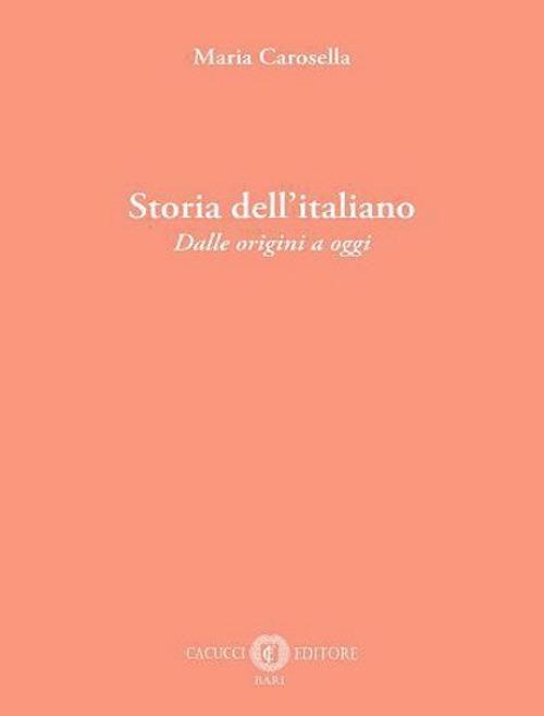 Storia dell'italiano. Dalle origini a oggi. Nuova ediz. - Maria Carosella - copertina