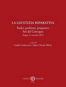 La giustizia riparativa. Radici, problemi, prospettive. Atti del Convegno (Foggia, 21 novembre 2023)