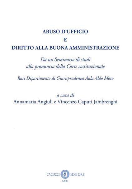 Abuso d'ufficio e diritto alla buona amministrazione. Da un Seminario di studi alla pronuncia della Corte costituzionale. Bari Dipartimento di Giurisprudenza Aula Aldo Moro. Nuova ediz. - copertina
