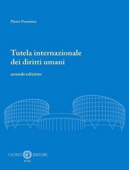 Tutela internazionale dei diritti umani. Nuova ediz. - Pietro Pustorino - copertina