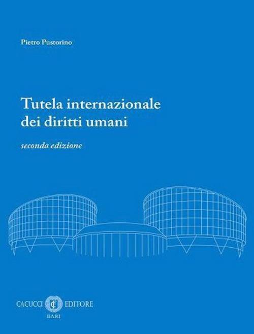 Tutela internazionale dei diritti umani. Nuova ediz. - Pietro Pustorino - copertina
